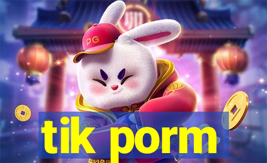 tik porm